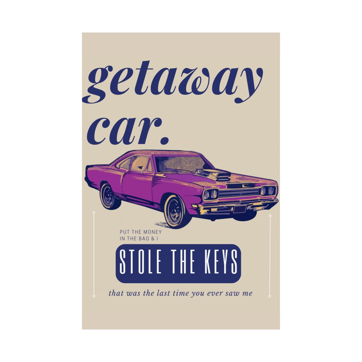 Getaway Car Poster Inspired Trendy Wall Decor-Poster